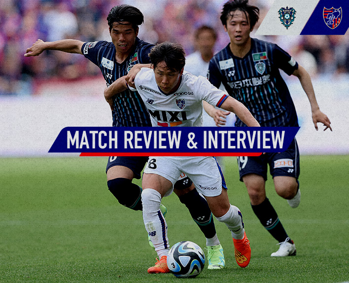 5/3 Fukuoka Match MATCH REVIEW & INTERVIEW