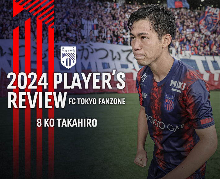 2024 PLAYER’S REVIEW
8 KO TAKAHIRO